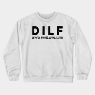 DILF - Dad Involved Loving Father Crewneck Sweatshirt